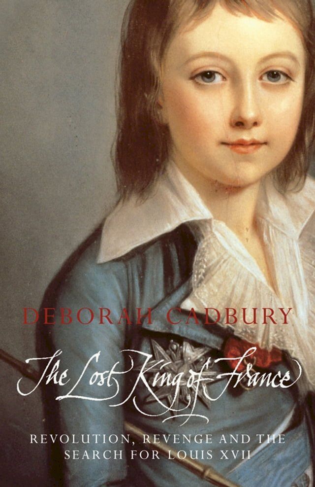  The Lost King of France: The Tragic Story of Marie-Antoinette's Favourite Son (Text Only Edition)(Kobo/電子書)