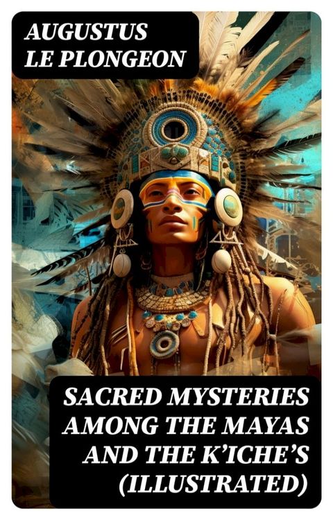 Sacred Mysteries Among the Mayas and the Kʼicheʼs (Illustrated)(Kobo/電子書)