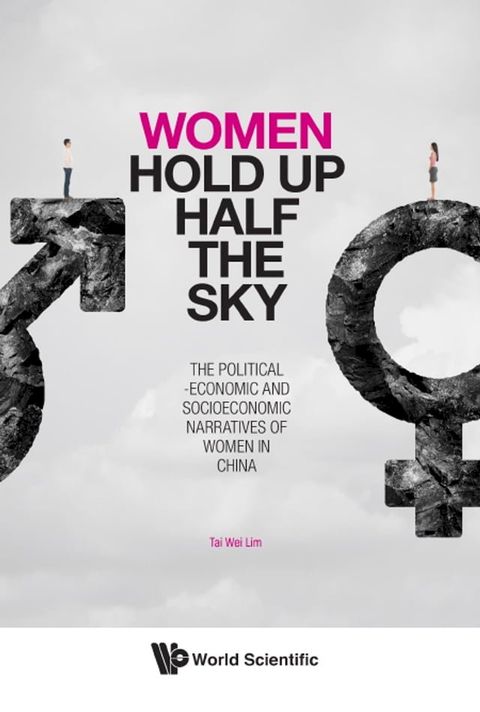 Women Hold Up Half The Sky: The Political-economic And Socioeconomic Narratives Of Women In China(Kobo/電子書)