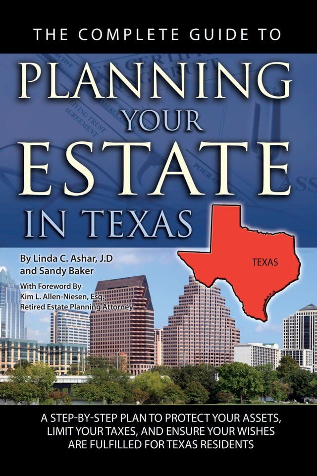  The Complete Guide to Planning Your Estate in Texas: A Step-by-Step Plan to Protect Your Assets, Limit Your Taxes, and Ensure Your Wishes are Fulfilled for Texas Residents(Kobo/電子書)