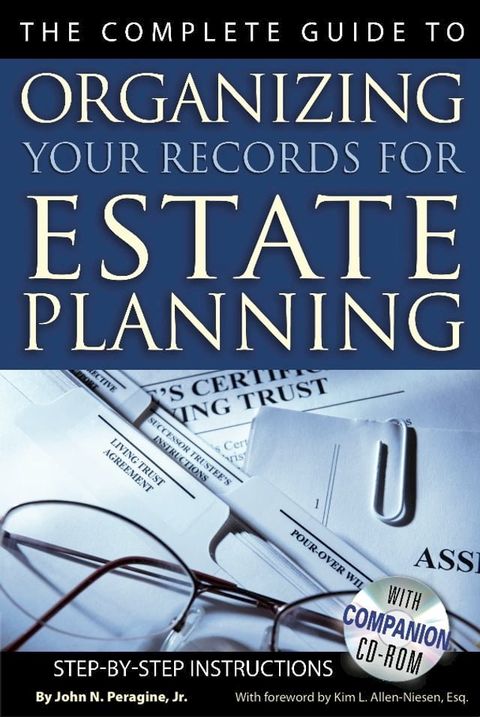 The Complete Guide to Organizing Your Records for Estate Planning Step-by-Step Instructions With Companion CD-ROM(Kobo/電子書)