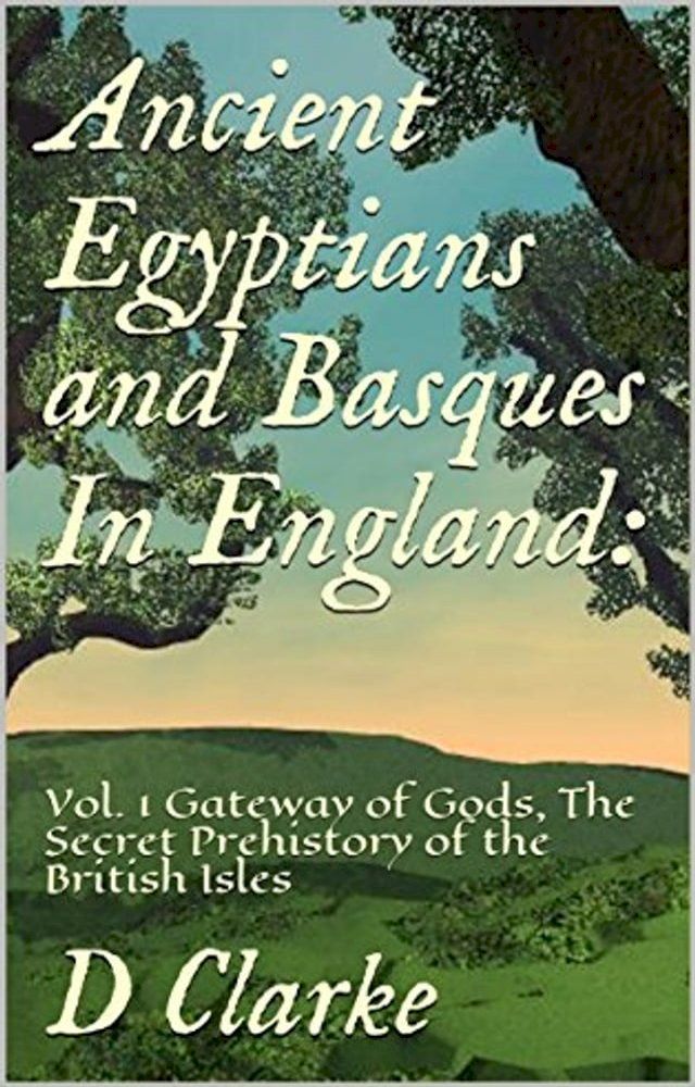  Ancient Egyptians and Basques In England: Vol. 1 Gateway of Gods, The Secret Prehistory of the British Isles(Kobo/電子書)