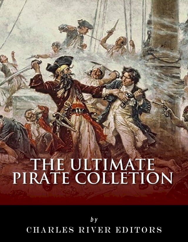  The Ultimate Pirate Collection: Blackbeard, Francis Drake, Captain Kidd, Captain Morgan, Grace O'Malley, Black Bart, Calico Jack, Anne Bonny, Mary Read, Henry Every and Howell Davis(Kobo/電子書)