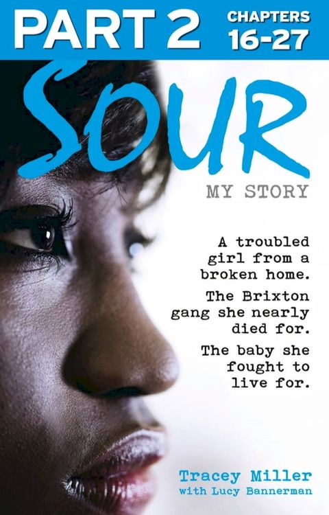 Sour: My Story - Part 2 of 3: A troubled girl from a broken home. The Brixton gang she nearly died for. The baby she fought to live for.(Kobo/電子書)