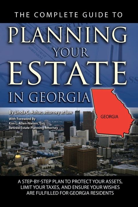 The Complete Guide to Planning Your Estate in Georgia: A Step-by-Step Plan to Protect Your Assets, Limit Your Taxes, and Ensure Your Wishes are Fulfilled for Georgia Residents(Kobo/電子書)