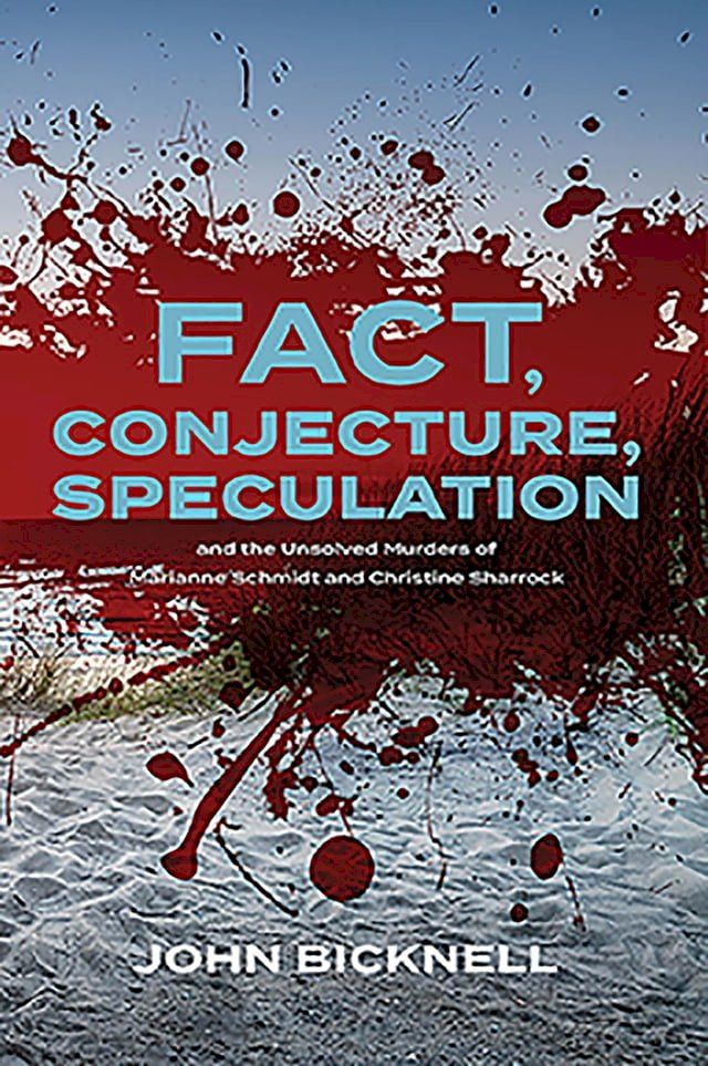  Fact, Conjecture, Speculation and the Unsolved Murders of Marianne Schmidt and Christine Sharrock(Kobo/電子書)