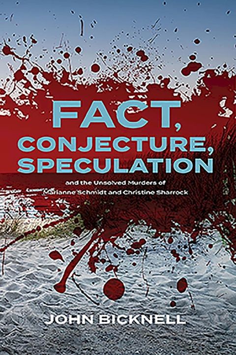 Fact, Conjecture, Speculation and the Unsolved Murders of Marianne Schmidt and Christine Sharrock(Kobo/電子書)