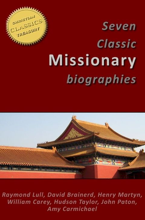 7 Classic Missionary Biographies (Illustrated) - Raymond Lull, David Brainerd, Henry Martyn, William Carey, Hudson Taylor, John Paton, Amy Carmichael(Kobo/電子書)