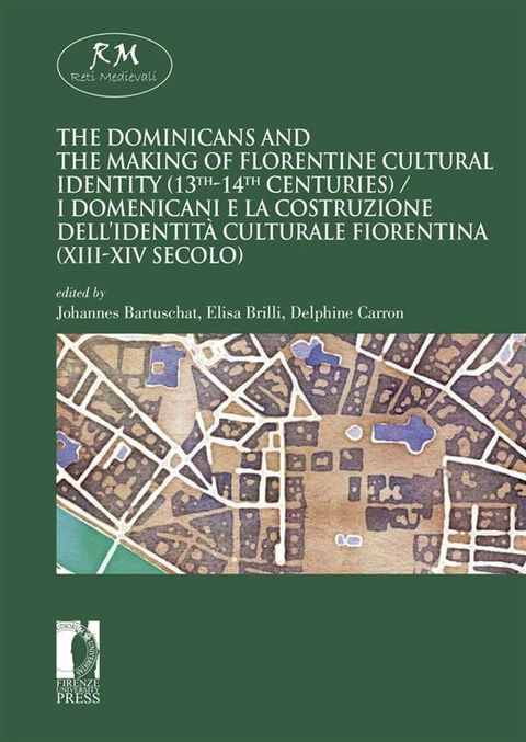 The Dominicans and the Making of Florentine Cultural Identity (13th-14th centuries) - I domenicani e la costruzione dell’identit&agrave; culturale fiorentina (XIII-XIV secolo)(Kobo/電子書)