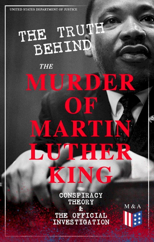  The Truth Behind the Murder of Martin Luther King – Conspiracy Theory & The Official Investigation(Kobo/電子書)