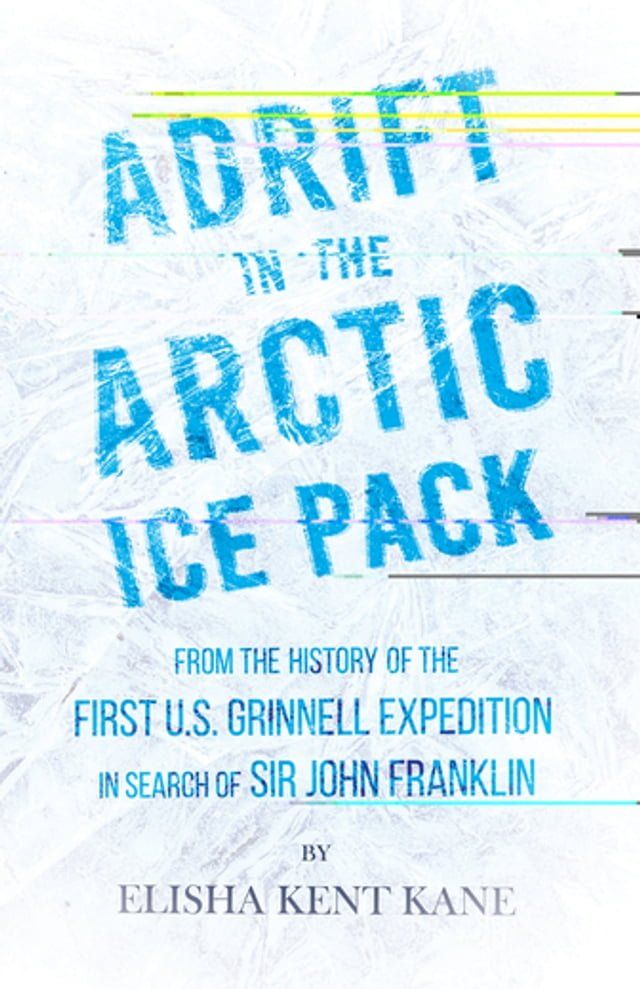  Adrift in the Arctic Ice Pack - From the History of the First U.S. Grinnell Expedition in Search of Sir John Franklin(Kobo/電子書)