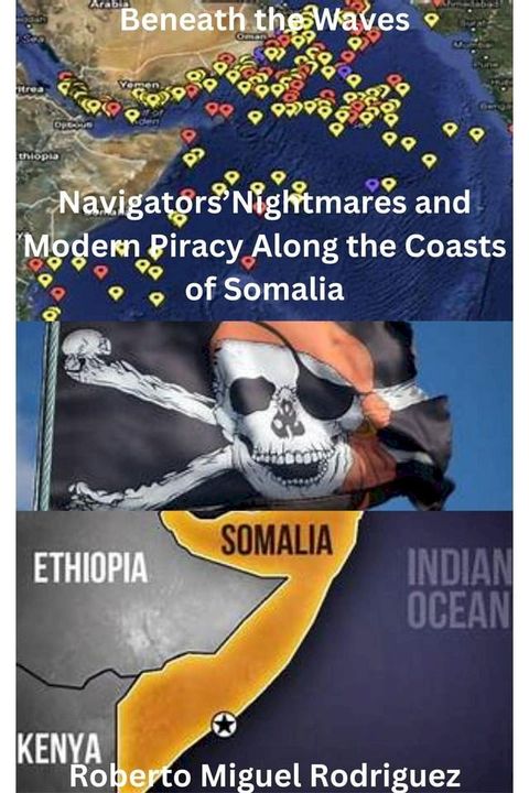 Beneath the Waves: Navigators' Nightmares and Modern Piracy Along the Coasts of Somalia(Kobo/電子書)