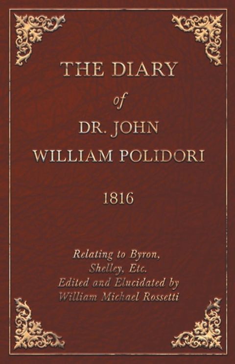 The Diary of Dr. John William Polidori - 1816 - Relating to Byron, Shelley, Etc. Edited and Elucidated by William Michael Rossetti(Kobo/電子書)