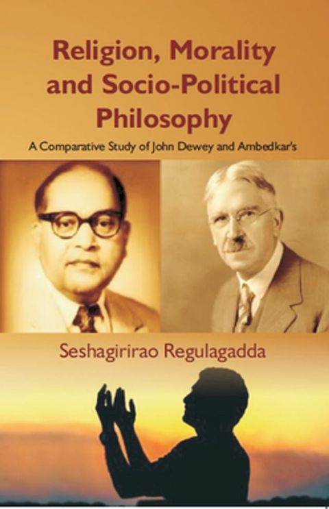 Religion, Morality And Socio-Political Philosophy : A Comparative Study Of John Dewey And Ambedkar's(Kobo/電子書)