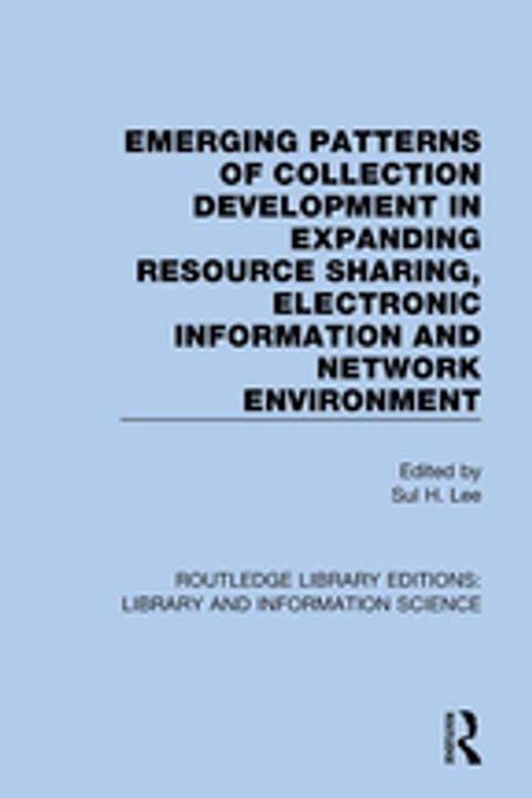 Emerging Patterns of Collection Development in Expanding Resource Sharing, Electronic Information and Network Environment(Kobo/電子書)