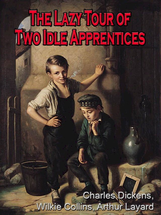  The lazy tour of two idle apprentices ; No thoroughfare ; The perils of certain English prisoners [Annotated](Kobo/電子書)