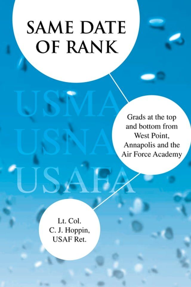  Same Date of Rank - Grads at the Top and Bottom from West Point, Annapolis and the Air Force Academy(Kobo/電子書)