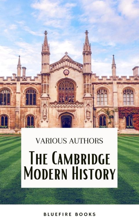 The Cambridge Modern History Collection: A Comprehensive Journey through Renaissance to the Age of Louis XIV(Kobo/電子書)