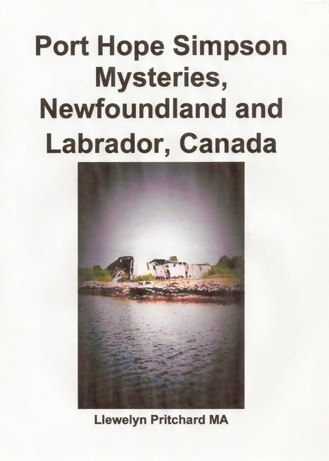 Port Hope Simpson Mysteries, Newfoundland and Labrador, Canada Oral History Evidence and Interpretation(Kobo/電子書)