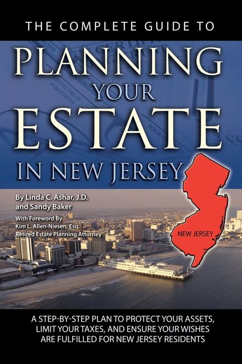 The Complete Guide to Planning Your Estate in New Jersey: A Step-by-Step Plan to Protect Your Assets, Limit Your Taxes, and Ensure Your Wishes are Fulfilled for New Jersey Residents(Kobo/電子書)