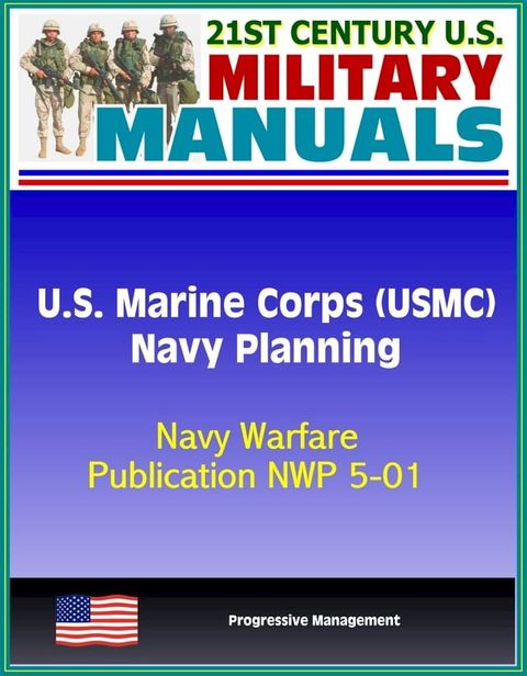 21st Century U.S. Military Manuals: U.S. Marine Corps (USMC) Navy Planning - Navy Warfare Publication NWP 5-01(Kobo/電子書)