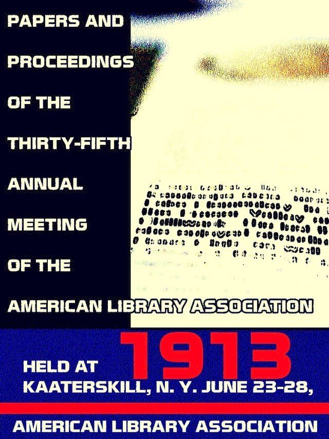  Papers and proceedings of the thirty-fifth general meeting of the American Library Association, 1913(Kobo/電子書)