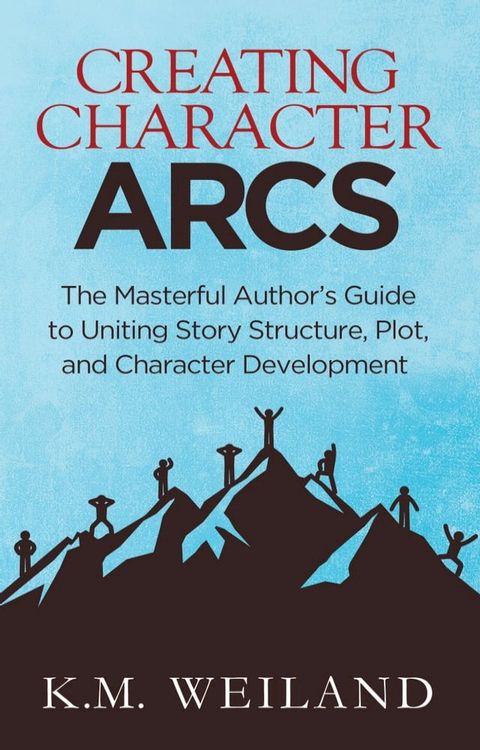 Creating Character Arcs: The Masterful Author's Guide to Uniting Story Structure, Plot, and Character Development(Kobo/電子書)