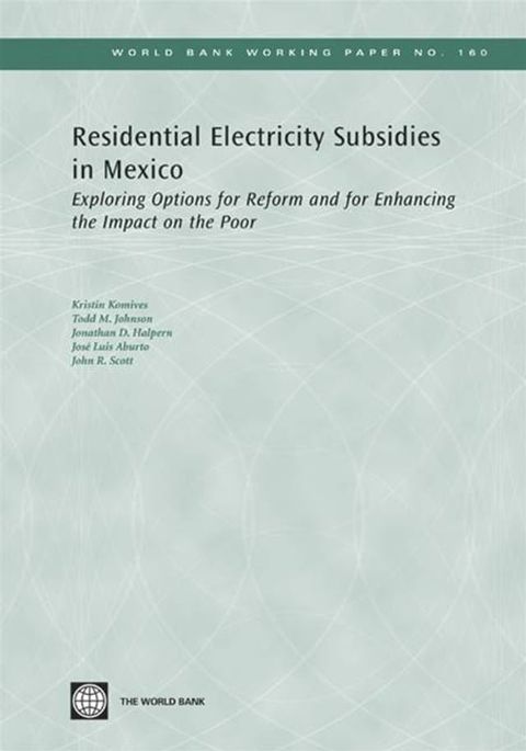 Residential Electricity Subsidies In Mexico: Exploring Options For Reform And For Enhancing The Impact On The Poor(Kobo/電子書)