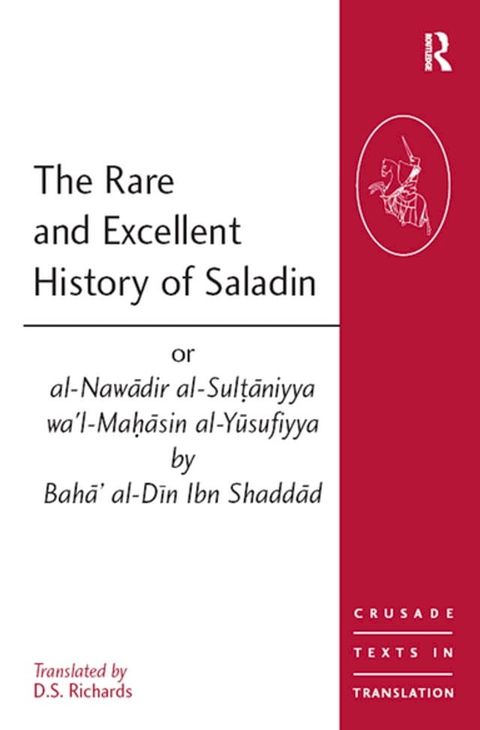 The Rare and Excellent History of Saladin or al-Nawadir al-Sultaniyya wa'l-Mahasin al-Yusufiyya by Baha' al-Din Ibn Shaddad(Kobo/電子書)