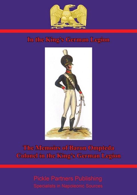 In The King’s German Legion: Memoirs Of Baron Ompteda, Colonel In The King’s German Legion During The Napoleonic Wars(Kobo/電子書)