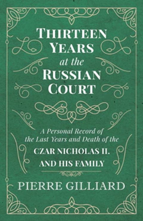 Thirteen Years at the Russian Court - A Personal Record of the Last Years and Death of the Czar Nicholas II. and his Family(Kobo/電子書)