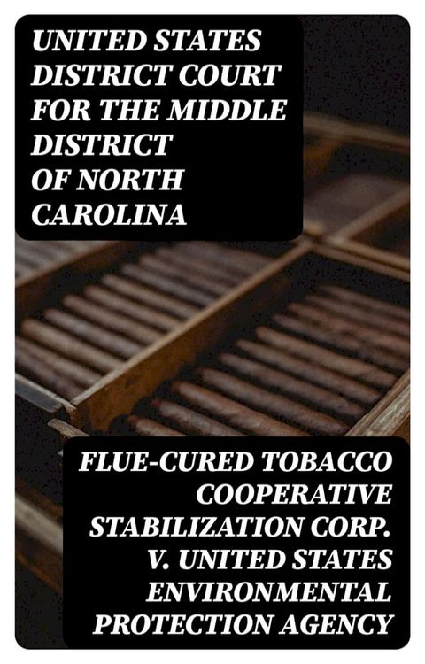 Flue-Cured Tobacco Cooperative Stabilization Corp. v. United States Environmental Protection Agency(Kobo/電子書)