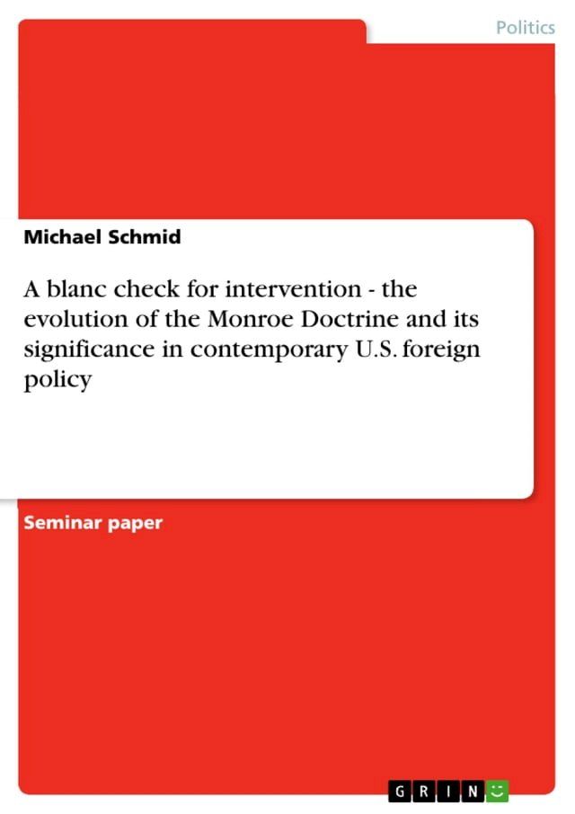  A blanc check for intervention - the evolution of the Monroe Doctrine and its significance in contemporary U.S. foreign policy(Kobo/電子書)