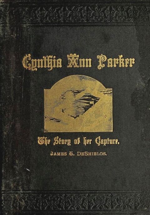 Texas Ranger Indian Tales: Capture of Cynthia Ann Parker: At the Massacre At Parker's Fort; Her Years With The Comanche; Rescue By Captain Ross, of the Texian Rangers(Kobo/電子書)