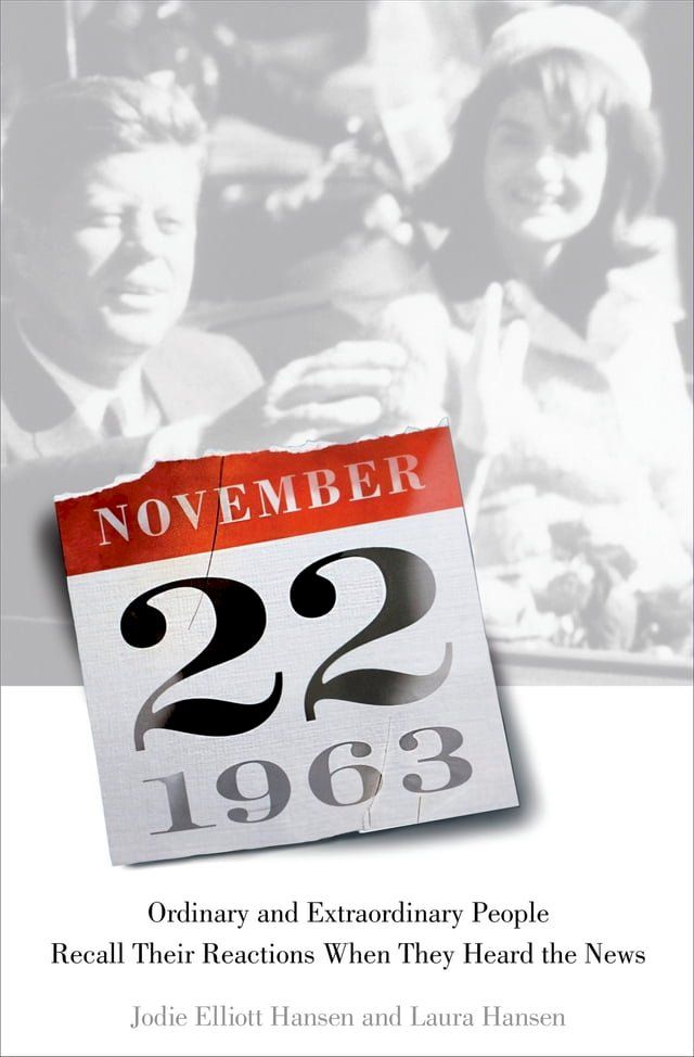  November 22, 1963: Ordinary and Extraordinary People Recall Their Reactions When They Heard the News...(Kobo/電子書)