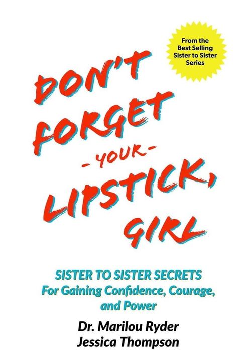 Don't Forget Your Lipstick, Girl: Sister to Sister Secrets for Gaining Confidence, Courage, and Power(Kobo/電子書)