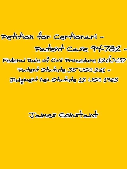 Petition for Certiorari – Patent Case 94-782 - Federal Rule of Civil Procedure 12(h)(3) - Patent Statute 35 USC 261 – Judgment lien Statute 12 USC 1963(Kobo/電子書)