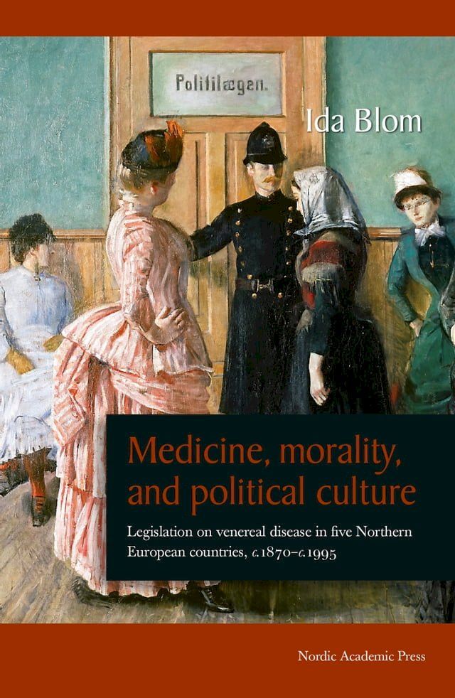  Medicine, Morality, and Political Culture: Legislation on venereal disease in five Northern European countries, c. 1870 - c. 1995(Kobo/電子書)