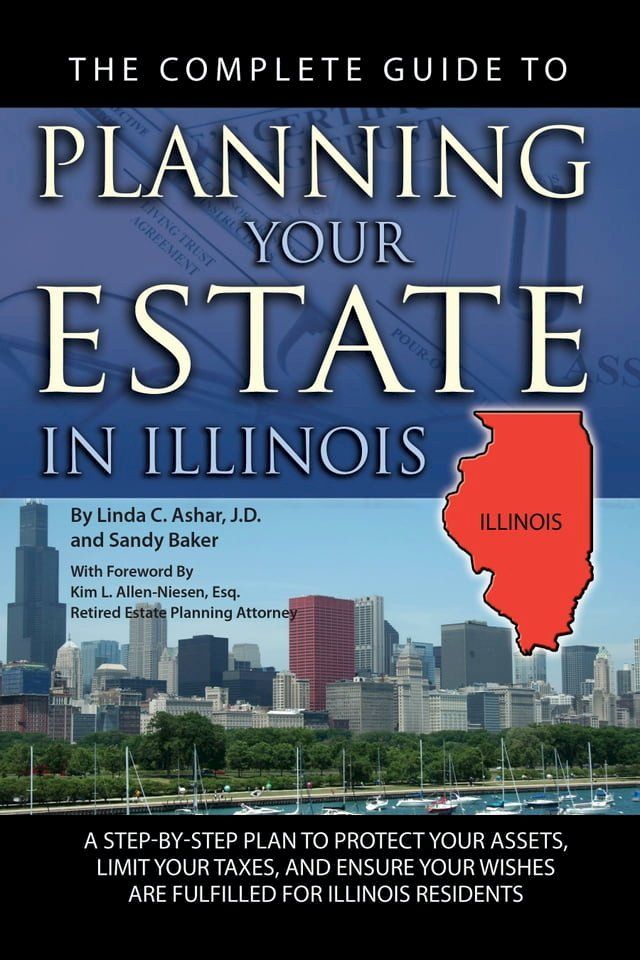  The Complete Guide to Planning Your Estate in Illinois: A Step-by-Step Plan to Protect Your Assets, Limit Your Taxes, and Ensure Your Wishes are Fulfilled for Illinois Residents(Kobo/電子書)