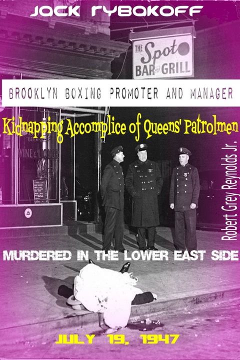 Jack Rybakoff Brooklyn Boxing Promoter Kidnapping Accomplice of Queens' Patrolmen Murdered in the Lower East Side July 19, 1947(Kobo/電子書)