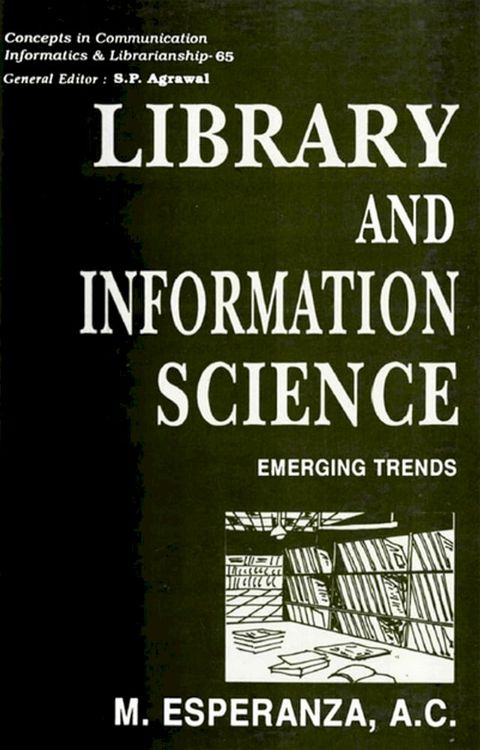 Library and Information Science: Emerging Trends (Concepts in Communication Informatics and Librarianship-65)(Kobo/電子書)