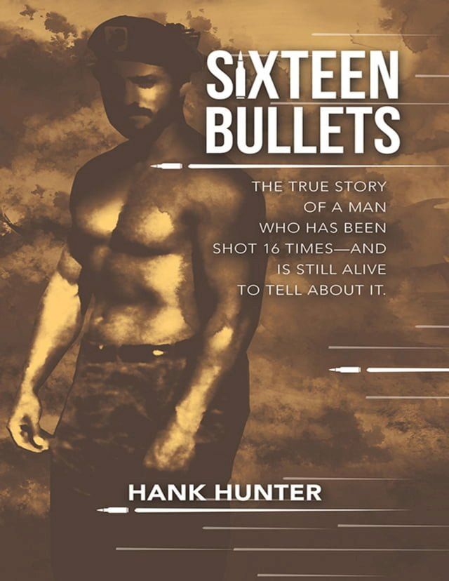  Sixteen Bullets: The True Story of a Man Who Has Been Shot 16 Times—and Is Still Alive to Tell About It.(Kobo/電子書)