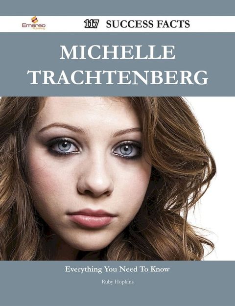 Michelle Trachtenberg 117 Success Facts - Everything you need to know about Michelle Trachtenberg(Kobo/電子書)