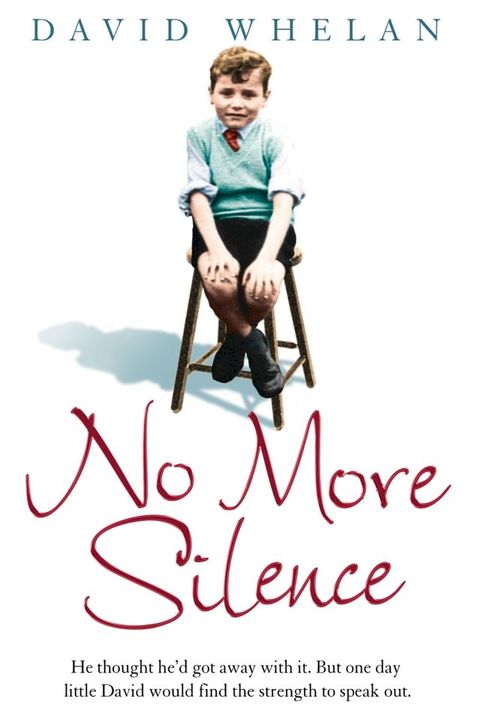 No More Silence: He thought he’d got away with it. But one day little David would find the strength to speak out.(Kobo/電子書)