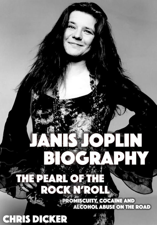  Janis Joplin Biography: The Pearl of The Rock N’ Roll: Promiscuity, Cocaine and Alcohol Abuse On the Road(Kobo/電子書)