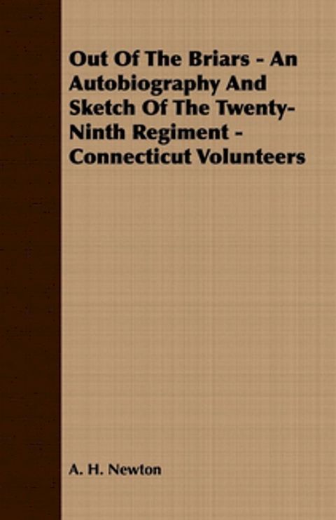 Out Of The Briars - An Autobiography And Sketch Of The Twenty-Ninth Regiment - Connecticut Volunteers(Kobo/電子書)