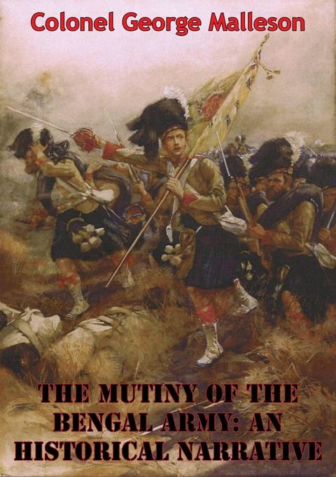 The Mutiny Of The Bengal Army: An Historical Narrative [Two volumes in One] [Illustrated Edition](Kobo/電子書)