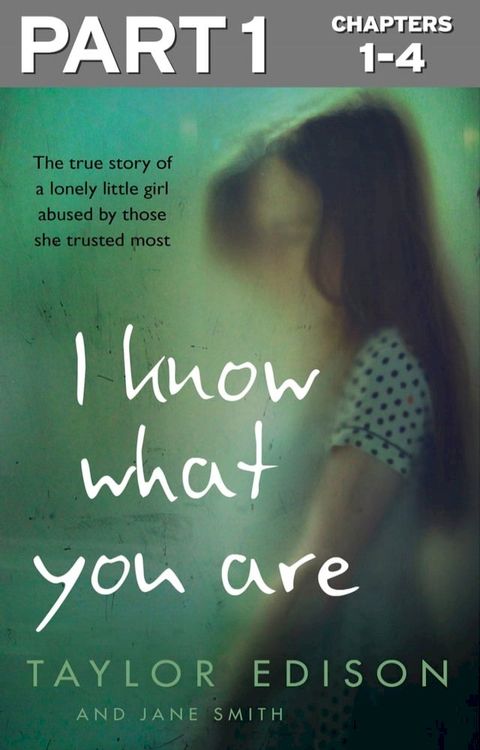 I Know What You Are: Part 1 of 3: The true story of a lonely little girl abused by those she trusted most(Kobo/電子書)