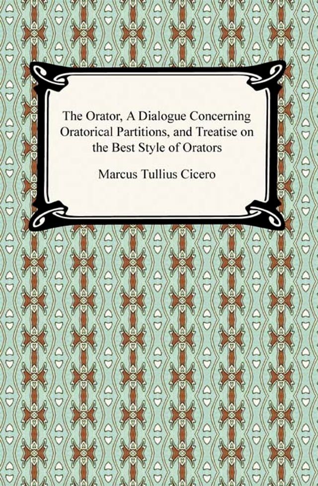  The Orator, A Dialogue Concerning Oratorical Partitions, and Treatise on the Best Style of Orators(Kobo/電子書)