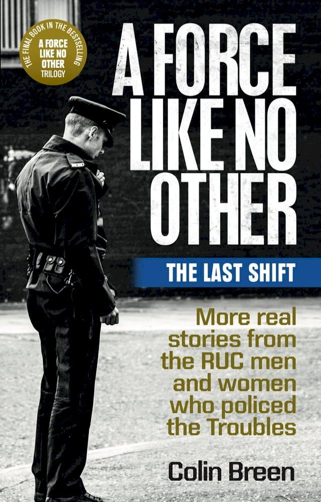  A Force Like No Other 3: The Last Shift: The final selection of real stories from the RUC men and women who policed the Troubles(Kobo/電子書)